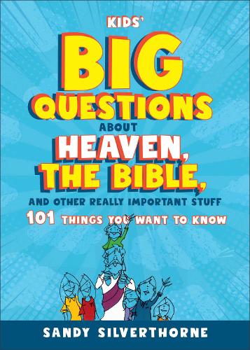 Бумажная книга «Kids' Big Questions about Heaven, the Bible, and Other Really Important Stuff: 101 Things You Want to Know», автор Сэнди Сильверторн - фото №1