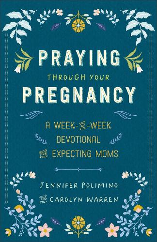 Паперова книга «Praying Through Your Pregnancy: A Week-by-Week Devotional for Expecting Moms», авторів Керолін Уоррен, Дженніфер Поліміно - фото №1