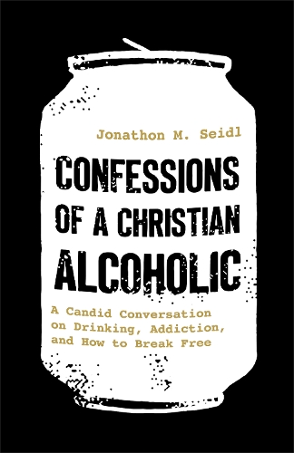 Бумажная книга «Confessions of a Christian Alcoholic: A Candid Conversation on Drinking, Addiction, and How to Break Free», автор Джонатон М. Сейдл - фото №1