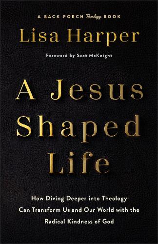 Паперова книга «Jesus-Shaped Life ITPE: How Diving Deeper into Theology Can Transform Us and Our World with the Radical Kindness of God», автор Ліза Гарпер - фото №1