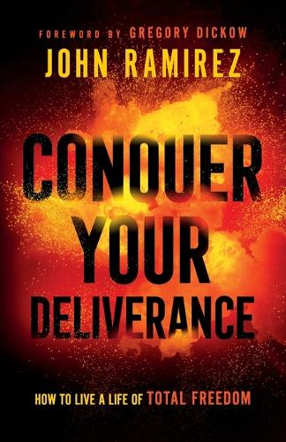 Паперова книга «Conquer Your Deliverance – How to Live a Life of Total Freedom», авторів Грегорі Дікоу, Джон Рамірес - фото №1