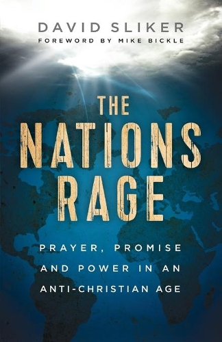 Бумажная книга «The Nations Rage – Prayer, Promise and Power in an Anti–Christian Age», авторов Дэвид Слайкер, Майк Бикл - фото №1
