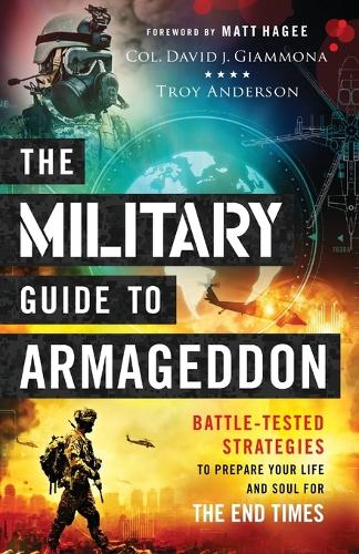 Бумажная книга «The Military Guide to Armageddon – Battle–Tested Strategies to Prepare Your Life and Soul for the End Times», авторов Дэвид Дж. Джаммона, Мэтт Хаги, Трой Андерсон - фото №1