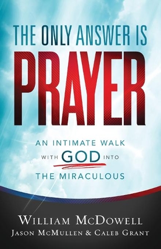 Бумажная книга «The Only Answer Is Prayer – An Intimate Walk with God into the Miraculous», авторов Калеб Грант, Джейсон Макмаллен - фото №1