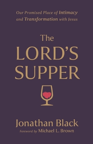 Бумажная книга «The Lord`s Supper – Our Promised Place of Intimacy and Transformation with Jesus», авторов Джонатан Блэк, Майкл Браун - фото №1