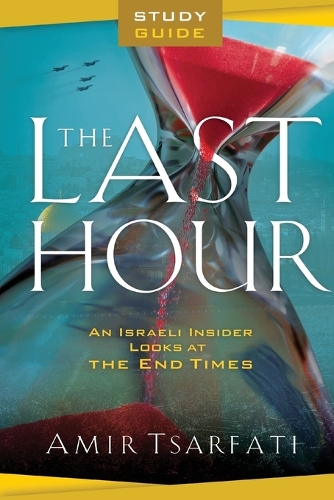 Паперова книга «The Last Hour Study Guide – An Israeli Insider Looks at the End Times», автор Амір Царфаті - фото №1