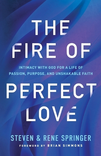 Паперова книга «The Fire of Perfect Love – Intimacy with God for a Life of Passion, Purpose, and Unshakable Faith», автор Брайан Сіммонс - фото №1