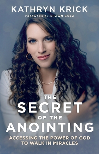 Бумажная книга «The Secret of the Anointing – Accessing the Power of God to Walk in Miracles», автор Кэтрин Крик - фото №1