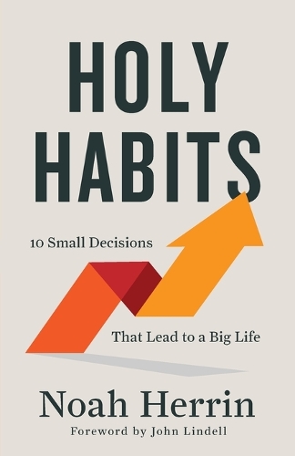 Бумажная книга «Holy Habits – 10 Small Decisions That Lead to a Big Life», автор Ной Херрин - фото №1
