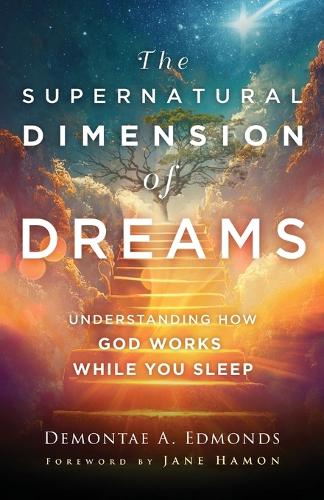 Бумажная книга «The Supernatural Dimension of Dreams – Understanding How God Works While You Sleep», авторов Демонтей А. Эдмондс, Джейн Хамон - фото №1