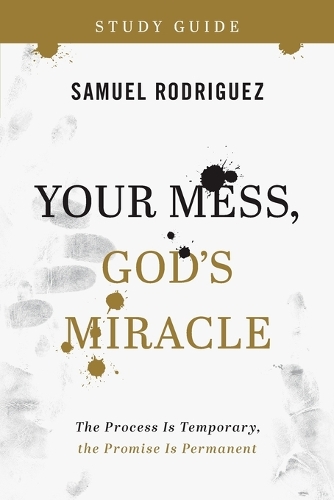 Паперова книга «Your Mess, God`s Miracle Study Guide – The Process Is Temporary, the Promise Is Permanent», автор Семюел Родрігес - фото №1