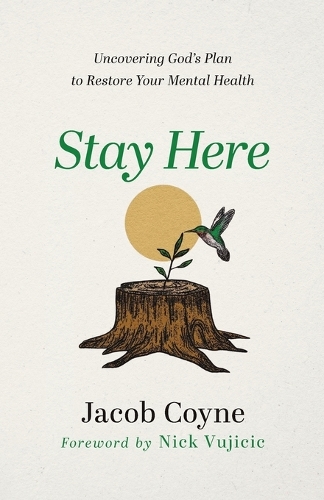 Бумажная книга «Stay Here – Uncovering God`s Plan to Restore Your Mental Health», авторов Джейкоб Койн, Ник Вуйчич - фото №1