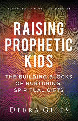 Бумажная книга «Raising Prophetic Kids: The Building Blocks of Nurturing Spiritual Gifts», автор Дебра Джайлс - фото №1
