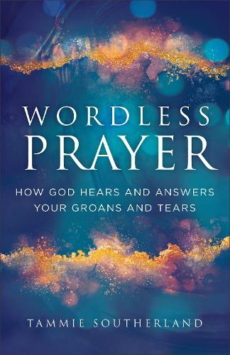 Паперова книга «Wordless Prayer: How God Hears and Answers Your Groans and Tears» - фото №1