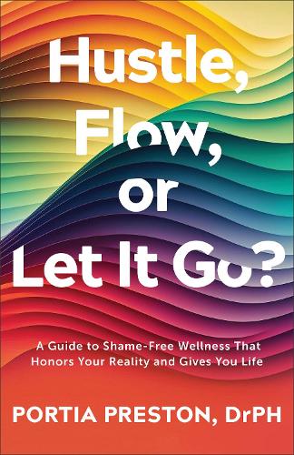Бумажная книга «Hustle, Flow, or Let It Go?: A Guide to Shame-Free Wellness That Honors Your Reality and Gives You Life», автор Портия Престон - фото №1