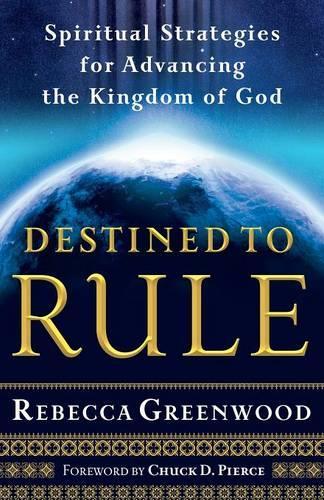 Бумажная книга «Destined to Rule – Spiritual Strategies for Advancing the Kingdom of God», авторов Чак Пирс, Ребекка Гринвуд - фото №1