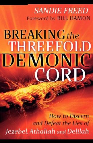 Паперова книга «Breaking the Threefold Demonic Cord – How to Discern and Defeat the Lies of Jezebel, Athaliah and Delilah», авторів Білл Хемон, Сенді Фрід - фото №1