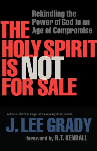 Бумажная книга «The Holy Spirit Is Not for Sale – Rekindling the Power of God in an Age of Compromise», автор Дж. Ли Грейди - фото №1