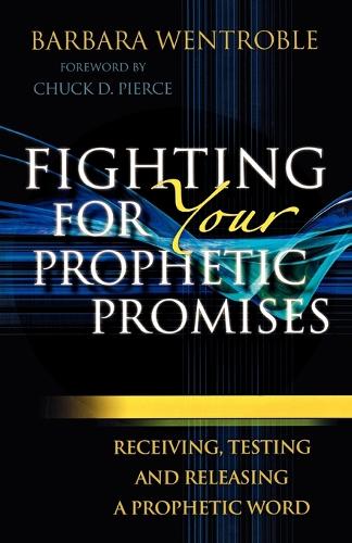 Паперова книга «Fighting for Your Prophetic Promises – Receiving, Testing and Releasing a Prophetic Word», авторів Барбара Вентробл, Чак Пірс - фото №1