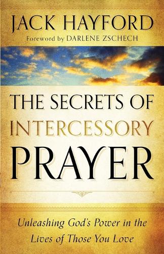 Бумажная книга «The Secrets of Intercessory Prayer – Unleashing God`s Power in the Lives of Those You Love», автор Джек Хейфорд - фото №1