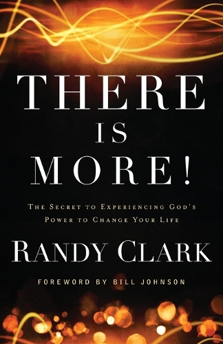 Бумажная книга «There Is More! – The Secret to Experiencing God`s Power to Change Your Life», авторов Билл Джонсон, Рэнди Кларк - фото №1