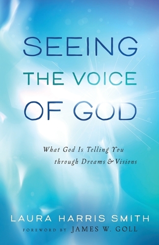 Паперова книга «Seeing the Voice of God – What God Is Telling You through Dreams and Visions», авторів Джеймс Голл, Лора Гарріс Сміт - фото №1