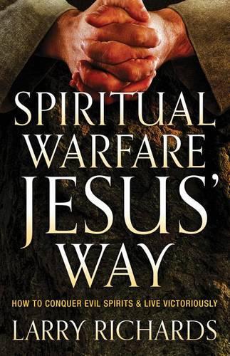 Бумажная книга «Spiritual Warfare Jesus` Way – How to Conquer Evil Spirits and Live Victoriously», автор Ларри Ричардс - фото №1