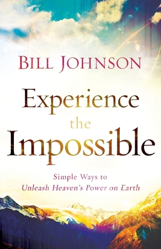Бумажная книга «Experience the Impossible – Simple Ways to Unleash Heaven`s Power on Earth», автор Билл Джонсон - фото №1