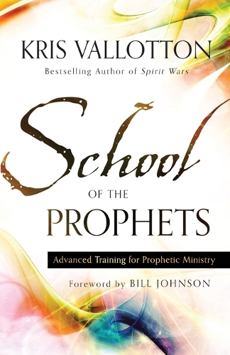 Бумажная книга «School of the Prophets – Advanced Training for Prophetic Ministry», авторов Билл Джонсон, Крис Валлоттон - фото №1