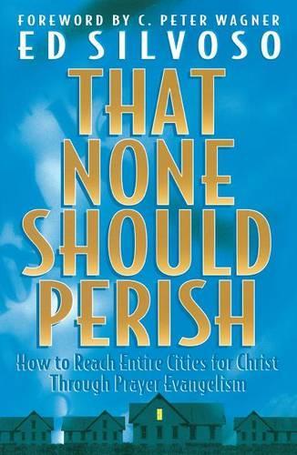 Бумажная книга «That None Should Perish – How to Reach Entire Cities for Christ Through Prayer Evangelism», авторов К. Вагнер, Эд Сильвосо - фото №1