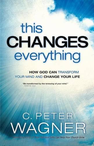 Бумажная книга «This Changes Everything – How God Can Transform Your Mind and Change Your Life», автор К. Питер Вагнер - фото №1
