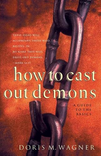 Бумажная книга «How to Cast Out Demons – A Guide to the Basics», автор Дорис М. Вагнер - фото №1