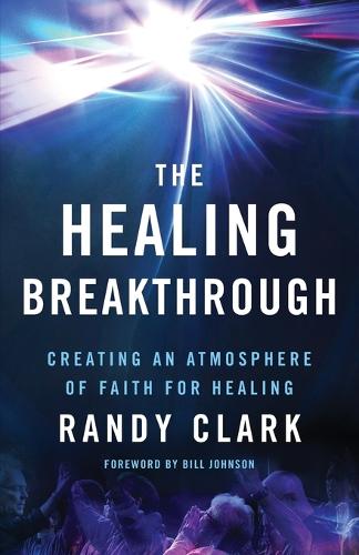 Бумажная книга «The Healing Breakthrough – Creating an Atmosphere of Faith for Healing», авторов Билл Джонсон, Рэнди Кларк - фото №1