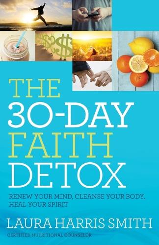 Бумажная книга «The 30–Day Faith Detox – Renew Your Mind, Cleanse Your Body, Heal Your Spirit», автор Лора Харрис Смит - фото №1