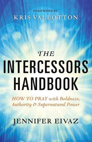 Паперова книга «The Intercessors Handbook – How to Pray with Boldness, Authority and Supernatural Power», автор Кріс Валлоттон - фото №1