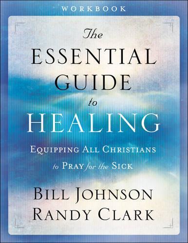 Бумажная книга «The Essential Guide to Healing Workbook – Equipping All Christians to Pray for the Sick», авторов Билл Джонсон, Рэнди Кларк - фото №1
