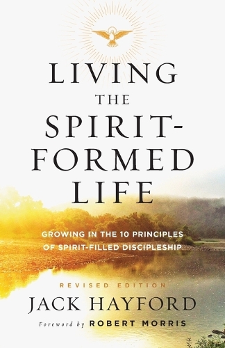 Бумажная книга «Living the Spirit–Formed Life – Growing in the 10 Principles of Spirit–Filled Discipleship», авторов Джек Хейфорд, Роберт Моррис - фото №1