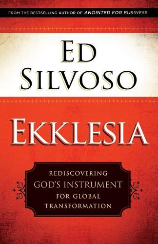 Бумажная книга «Ekklesia – Rediscovering God`s Instrument for Global Transformation», автор Эд Сильвосо - фото №1
