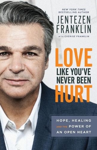[object Object] «Love Like You`ve Never Been Hurt – Hope, Healing and the Power of an Open Heart», авторов Шриз Франклин, Джентсен Франклин - фото №1