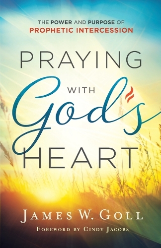 Бумажная книга «Praying with God`s Heart – The Power and Purpose of Prophetic Intercession», автор Джеймс У. Голл - фото №1