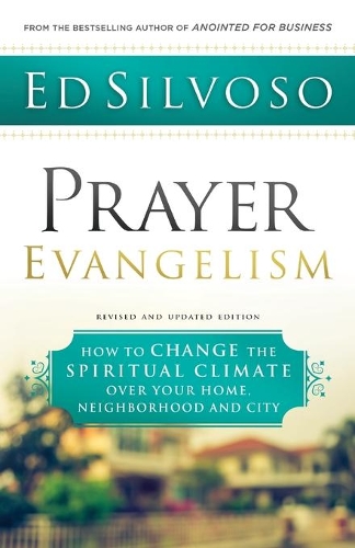 Бумажная книга «Prayer Evangelism – How to Change the Spiritual Climate over Your Home, Neighborhood and City», автор Эд Сильвосо - фото №1