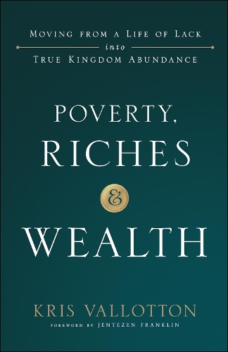 Бумажная книга «Poverty, Riches and Wealth – Moving from a Life of Lack into True Kingdom Abundance», автор Крис Валлоттон - фото №1