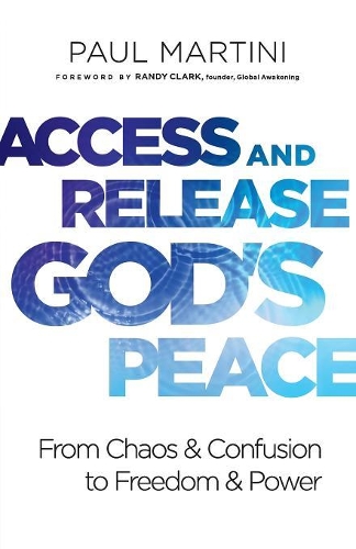 Паперова книга «Access and Release God`s Peace – From Chaos and Confusion to Freedom and Power», авторів Пол Мартіні, Ренді Кларк - фото №1