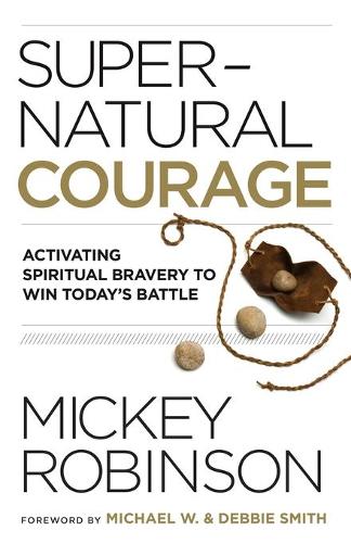 Бумажная книга «Supernatural Courage: Activating Spiritual Bravery to Win Today's Battle», автор Микки Робинсон - фото №1