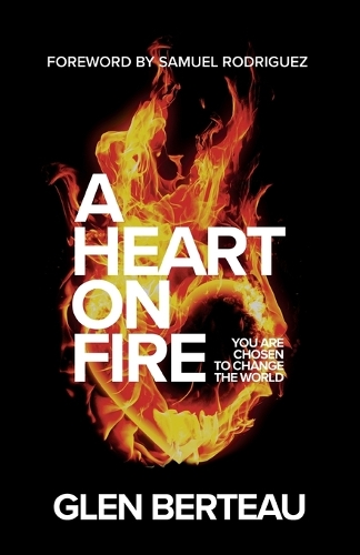 Паперова книга «A Heart on Fire – You Are Chosen to Change the World», авторів Глен Берто, Семюел Родрігес - фото №1