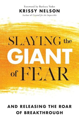 Бумажная книга «Slaying the Giant of Fear – And Releasing the Roar of Breakthrough», авторов Барбара Йодер, Крисси Нельсон - фото №1