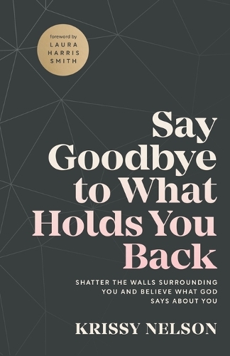 Бумажная книга «Say Goodbye to What Holds You Back – Shatter the Walls Surrounding You and Believe What God Says about You», автор Лора Смит - фото №1