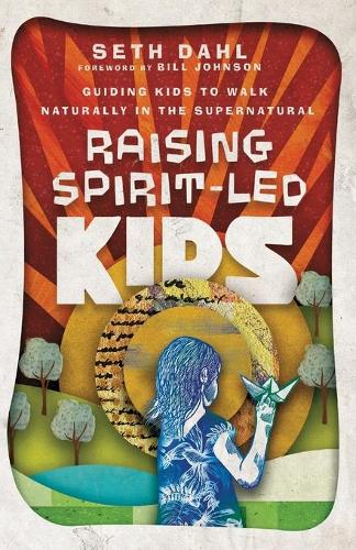 Бумажная книга «Raising Spirit–Led Kids – Guiding Kids to Walk Naturally in the Supernatural», автор Билл Джонсон - фото №1