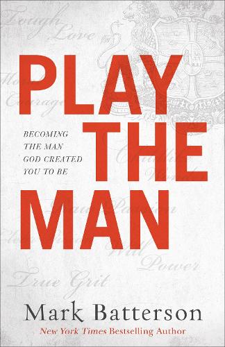 Паперова книга «Play the Man – Becoming the Man God Created You to Be», автор Марк Баттерсон - фото №1