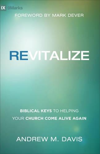 Бумажная книга «Revitalize – Biblical Keys to Helping Your Church Come Alive Again», авторов Эндрю М. Дэвис, Марк Девер - фото №1